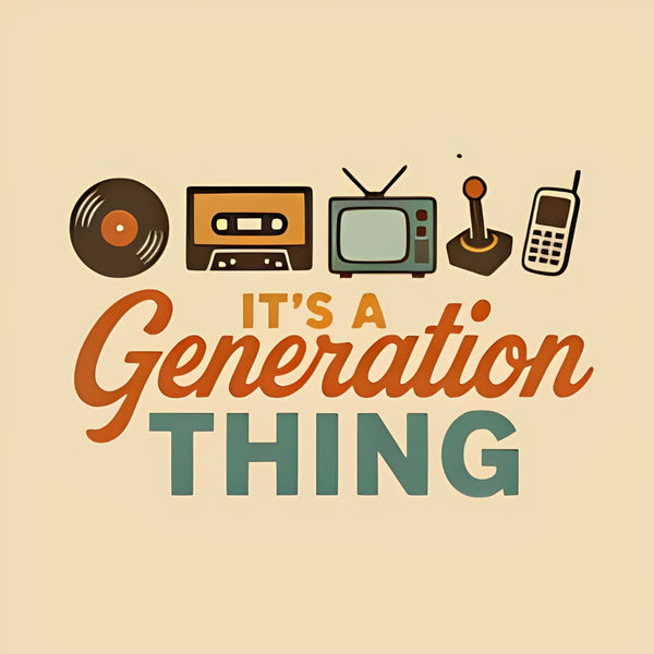 It's A Generation Thing